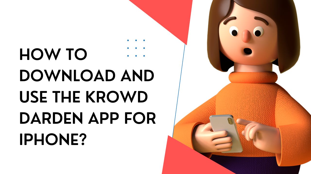 how-to-download-and-use-the-krowd-darden-app-for-iphone