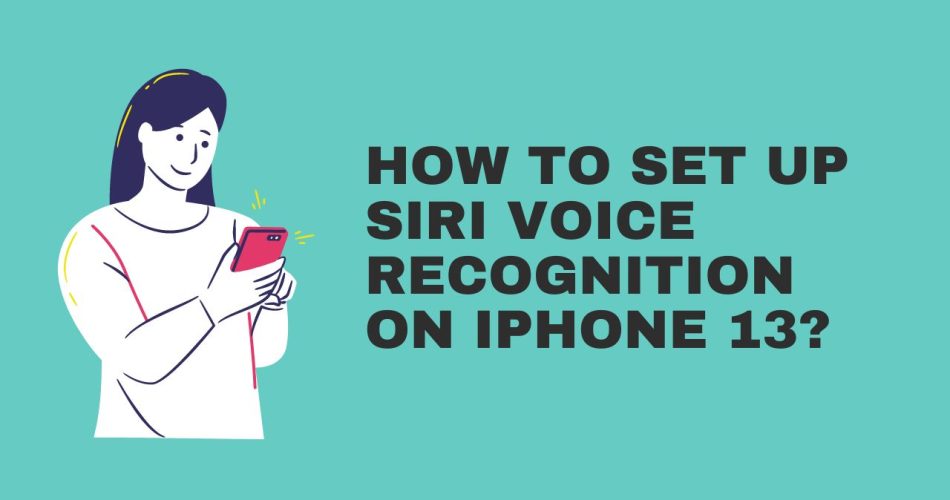 How to set up Siri Voice Recognition on iPhone 13?
