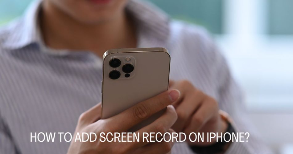 How to Add Screen Record on iPhone