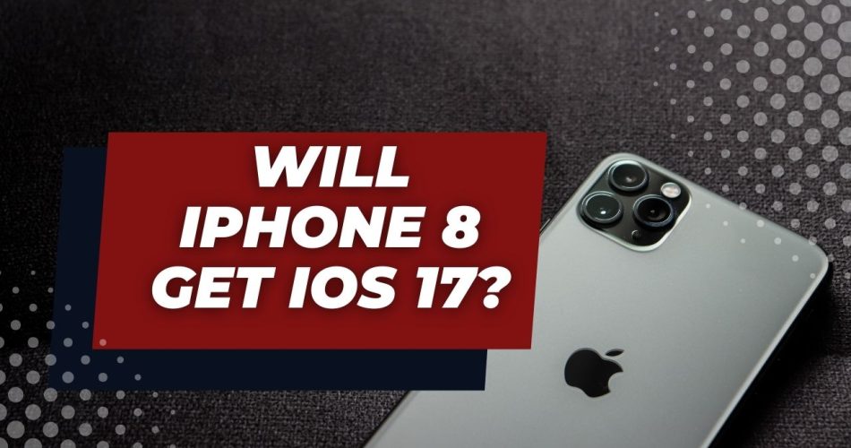 Will iPhone 8 get iOS 17