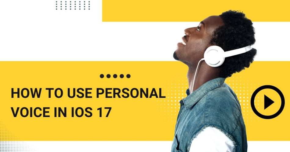 How To Use Personal Voice in iOS 17