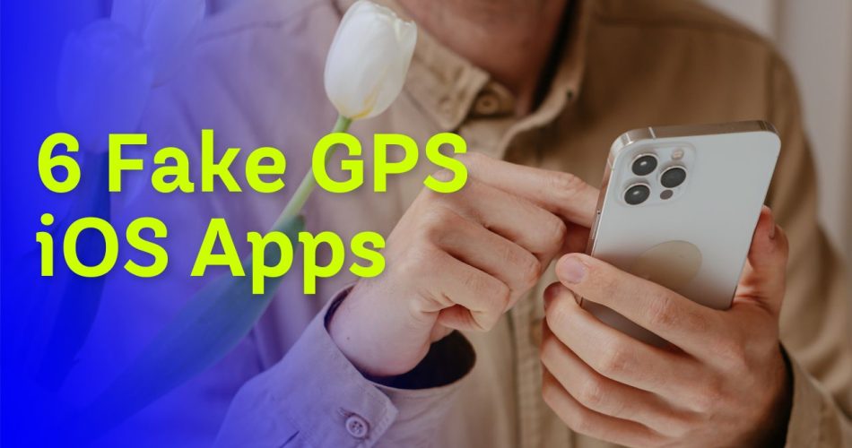 6 Fake GPS iOS Apps