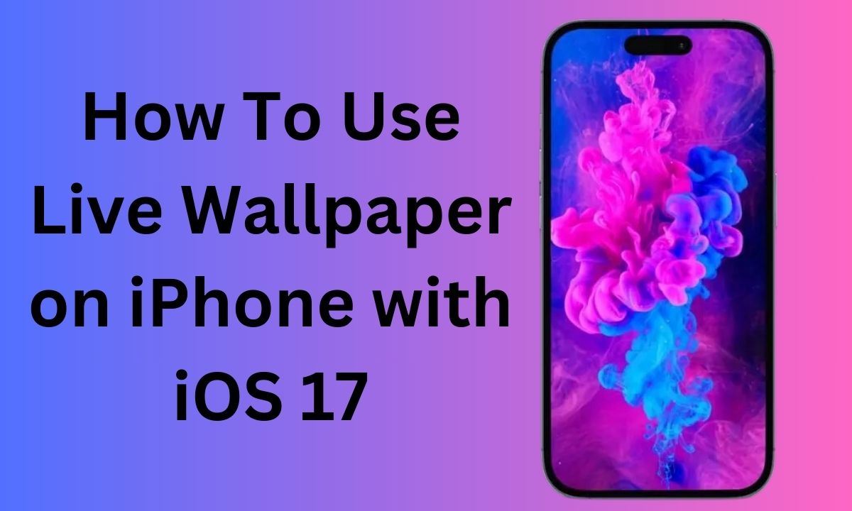 How To Use Live Wallpaper on iPhone on iOS 17