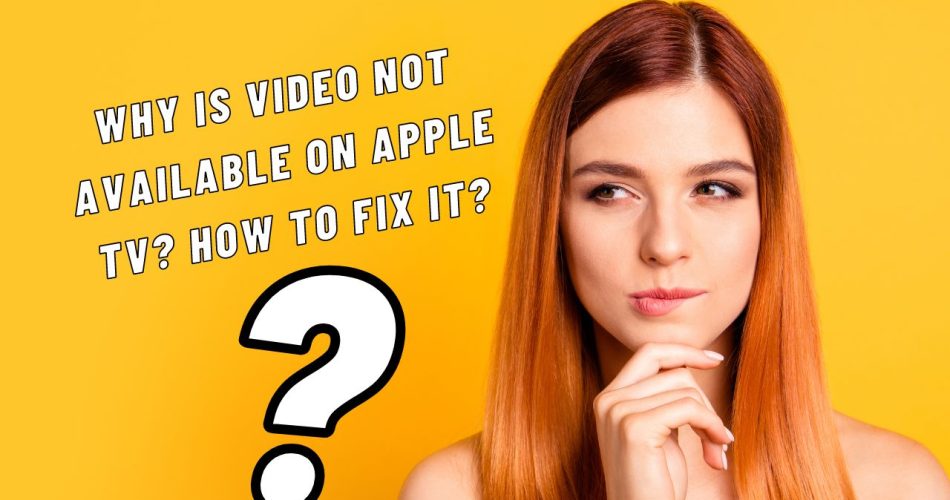 Why is Video Not Available on Apple TV? How to Fix it?