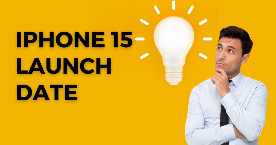 iPhone 15 Launch Date