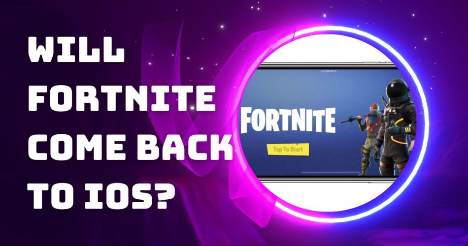 Will Fortnite come back to iOS?