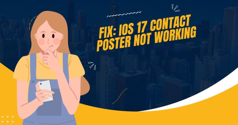 iOS 17 Contact Poster Not Working