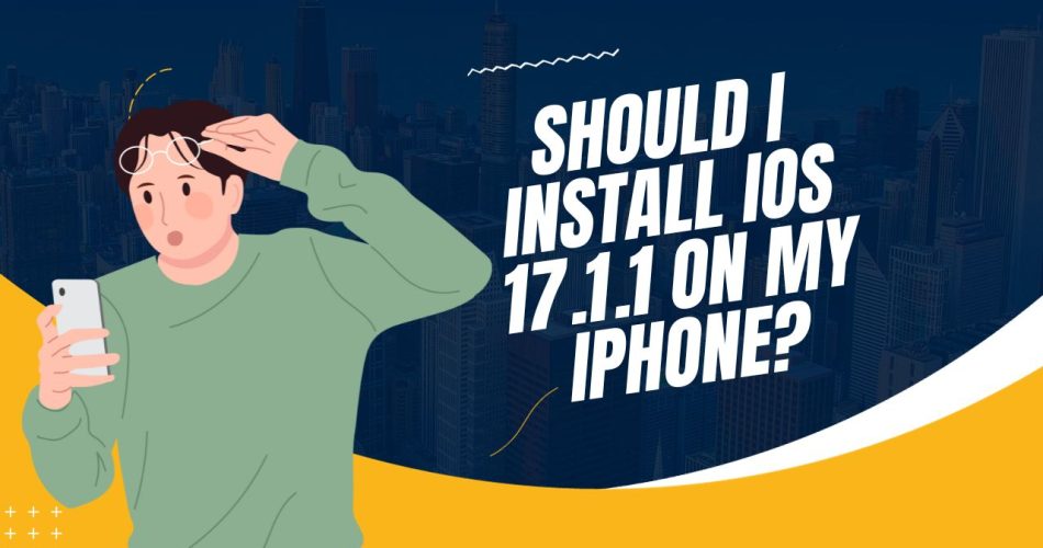 Should I Install iOS 17.1.1