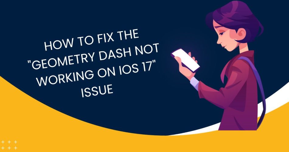 Geometry Dash Not Working on iOS 17