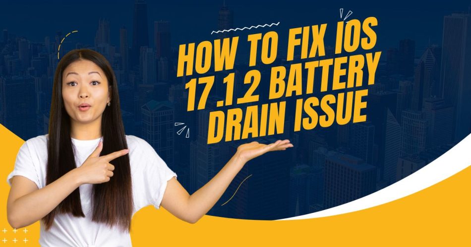 How to Fix iOS 17.1.2 Battery Drain Issue