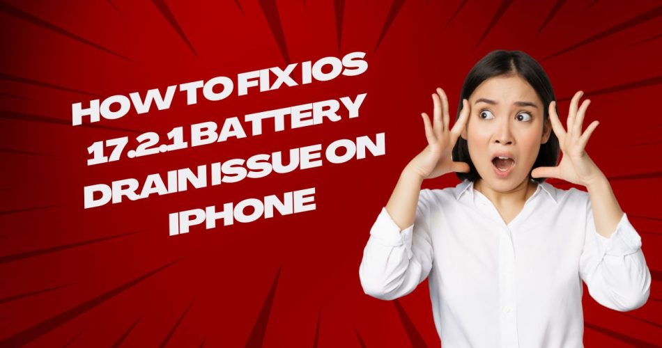 How to Fix iOS 17.2.1 Battery Drain Issue on iPhone