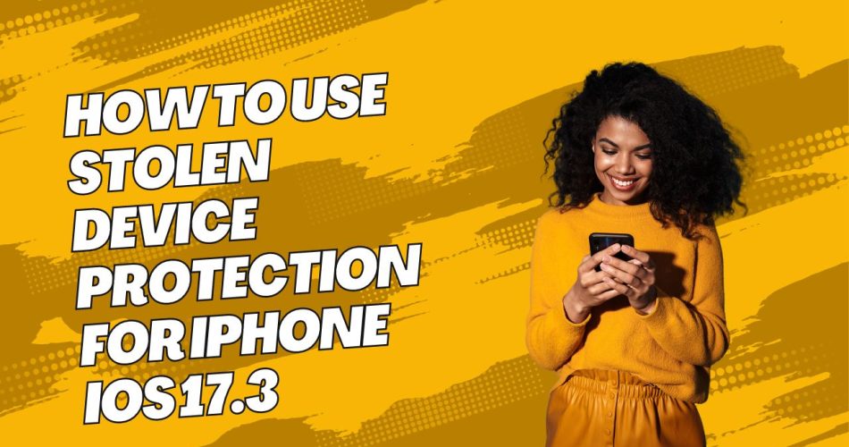 How To Use Stolen Device Protection for iPhone iOS 17.3