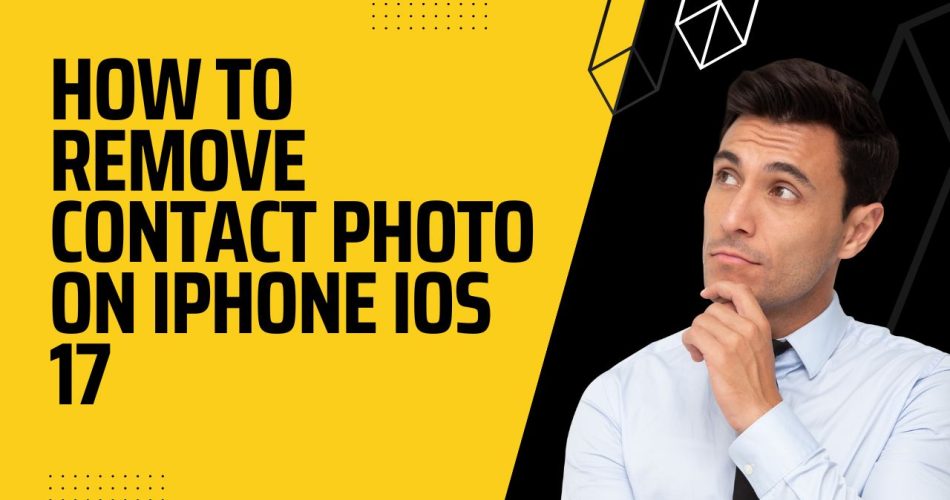How to Remove Contact Photo on iPhone iOS 17