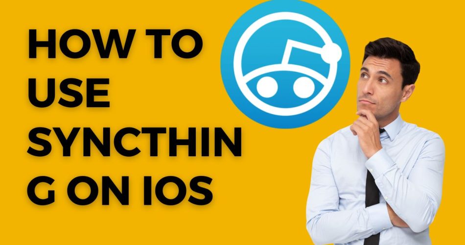 How to Use Syncthing on iOS