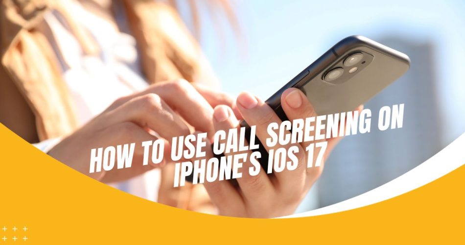 How to Use Call Screening on iPhone's iOS 17
