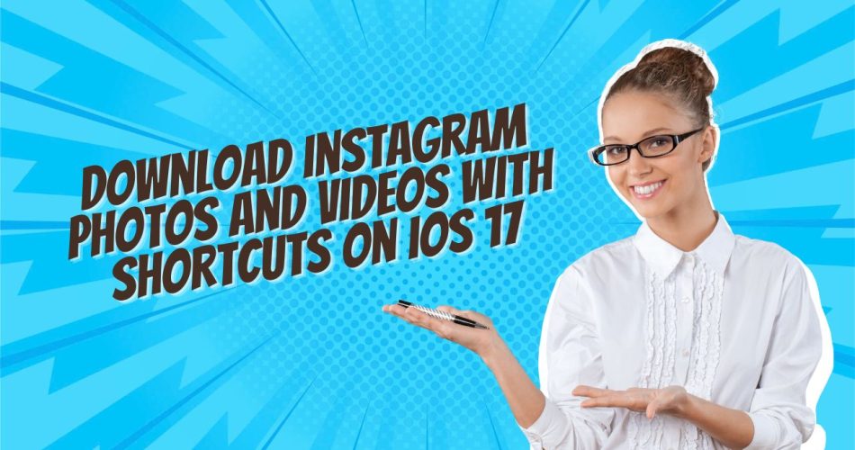 Instagram Photos and Videos with Shortcuts on iOS 17