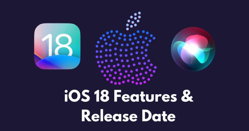 iOS 18 Features and Release Date