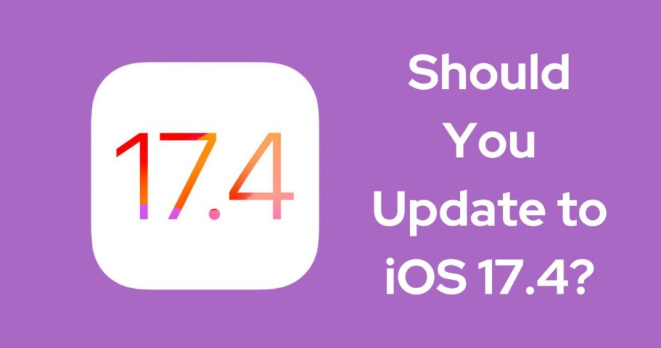 Should You Update to iOS 17.4